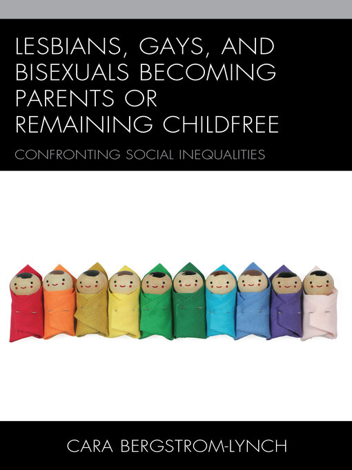 Title details for Lesbians, Gays, and Bisexuals Becoming Parents or Remaining Childfree by Cara Bergstrom-Lynch - Available